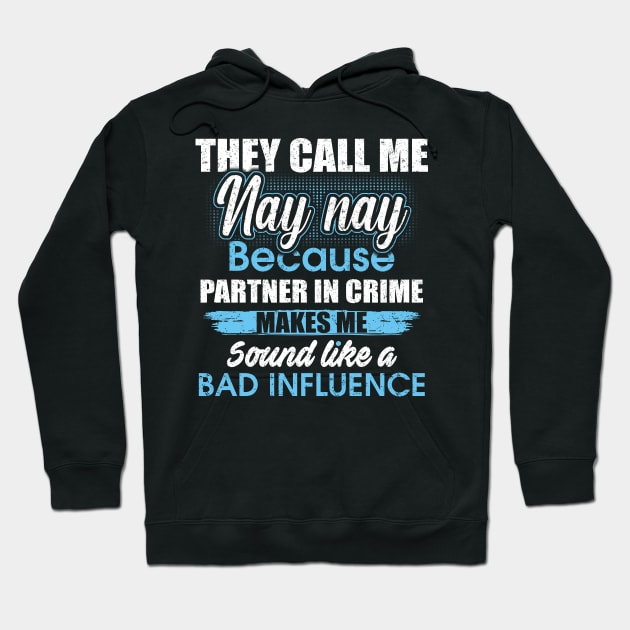 They Call Me nay nay Because Partner In Crime Hoodie by yasakiskyway